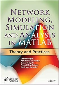 Network Modeling, Simulation and Analysis in MATLAB: Theory and Practices by Dac-Nhuong Le