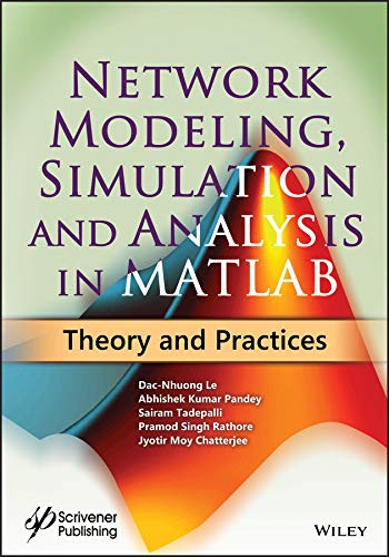 Network Modeling, Simulation and Analysis in MATLAB: Theory and Practices by Dac-Nhuong Le
