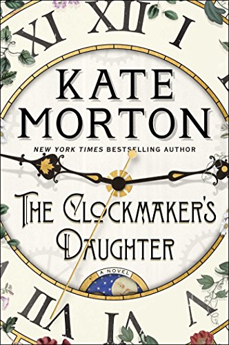 The Clockmaker's Daughter: A Novel by Kate Morton