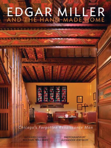 Edgar Miller and the Hand-Made Home: Chicago's Forgotten Renaissance Man by Michael Williams