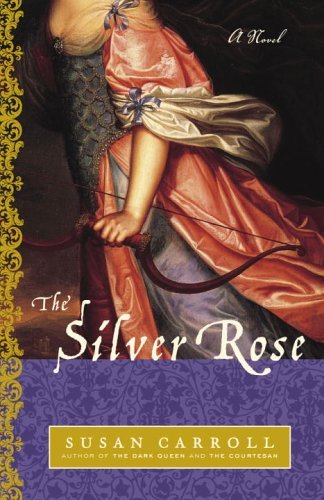 The Silver Rose: A Novel (The Dark Queen Saga) by Susan Carroll