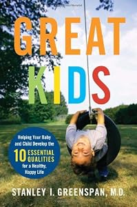 Great Kids: Helping Your Baby and Child Develop the Ten Essential Qualities for a Healthy, Happy Life (A Merloyd Lawrence Book)