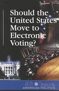 Should the U.S. Move toElectronic Voting? (At Issue Series)