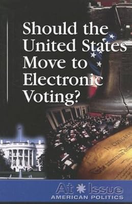 Should the U.S. Move toElectronic Voting? (At Issue Series)