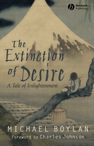 The Extinction of Desire: A Tale of Enlightenment (Blackwell Public Philosophy Series Book 28) by Michael Boylan