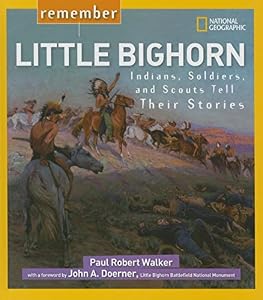 Remember Little Bighorn: Indians, Soldiers, and Scouts Tell Their Stories