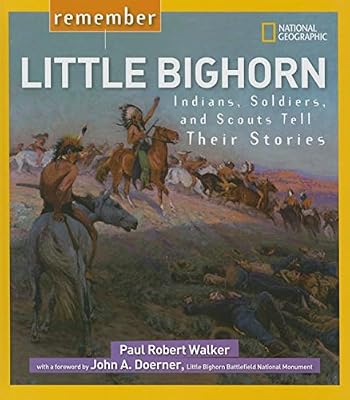 Remember Little Bighorn: Indians, Soldiers, and Scouts Tell Their Stories