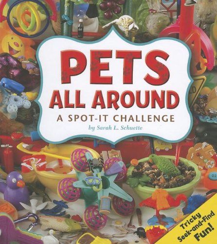 Pets All Around: A Spot-It Challenge by Sarah L. Schuette