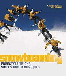 Snowboarding Freestyle Tricks, Skills and Techniques by Alexander and Pederzolli Nici Rottmann