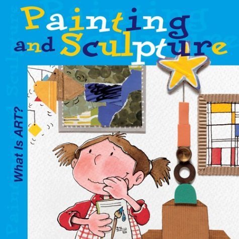 What Is Art? Painting and Sculpture (What Is Art? Books) by Nuria Roca