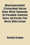 Ministerprasident (Tschechien): Vaclav Klaus, Mirek Topolanek, Ji I Paroubek, Stanislav Gross, Jan Fischer, Petr Ne As, Milo Zeman