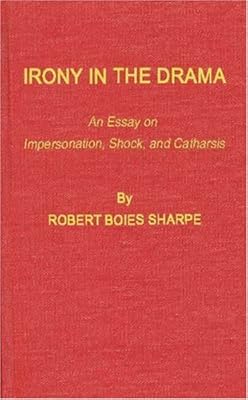 Irony in the Drama: An Essay on Impersonation, Shock, and Catharsis