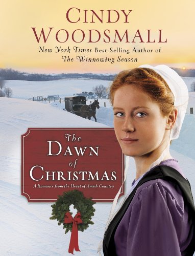 The Dawn of Christmas: A Romance from the Heart of Amish Country by Cindy Woodsmall