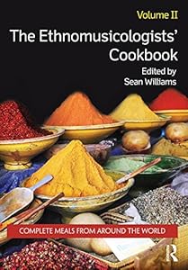 The Ethnomusicologists' Cookbook, Volume II: Complete Meals from Around the World
