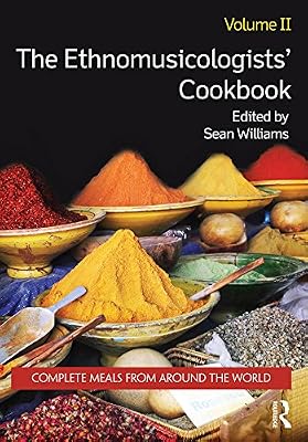 The Ethnomusicologists' Cookbook, Volume II: Complete Meals from Around the World