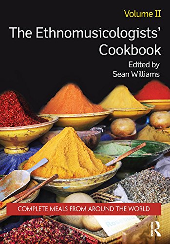 The Ethnomusicologists' Cookbook, Volume II: Complete Meals from Around the World by Sean Williams