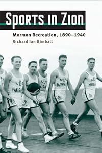 Sports in Zion: Mormon Recreation, 1890-1940 (Sport and Society) by Richard Ian Kimball