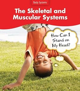 The Skeletal and Muscular Systems: How Can I Stand on My Head? (Body Systems (Heinemann Paperback))