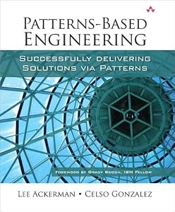 Patterns-Based Engineering: Successfully Delivering Solutions Via Patterns by Lee Ackerman