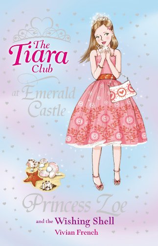 Princess Zoe and the Wishing Shell (The Tiara Club) by Vivian French