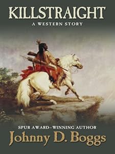 Killstraight: A Western Story by Johnny D. Boggs