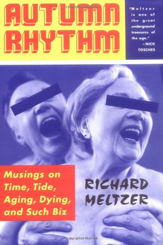 Autumn Rhythm: Musings On Time, Tide, Aging, Dying, And Such Biz by Richard Meltzer
