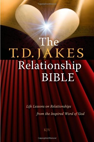The T.D. Jakes Relationship Bible: Life Lessons on Relationships from the Inspired Word of God by T.D. Jakes