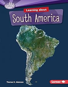 Learning About South America by Thomas K. Adamson