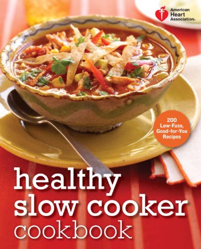 American Heart Association Healthy Slow Cooker Cookbook: 200 Low-Fuss, Good-for-You Recipes (American Heart Association Cookbook) by American Heart Association