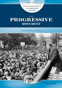 The Progressive Movement: Advocating Social Change (Reform Movements in American History)