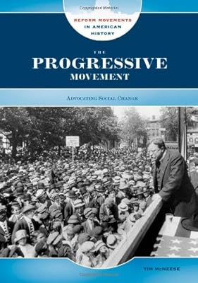 The Progressive Movement: Advocating Social Change (Reform Movements in American History)