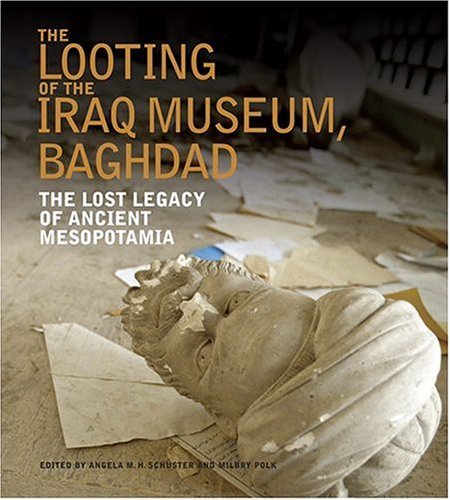 The Looting of the Iraq Museum, Baghdad: The Lost Legacy of Ancient Mesopotamia by Milbry Polk
