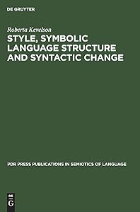 Style, Symbolic Language Structure and Syntactic Change (Pdr Press Publications in Semiotics of Language) by Roberta Kevelson