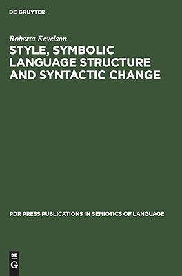Style, Symbolic Language Structure and Syntactic Change (Pdr Press Publications in Semiotics of Language)