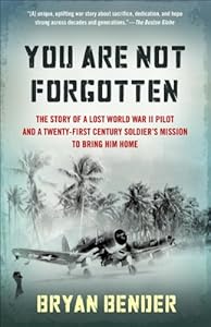 You Are Not Forgotten: The Story of a Lost World War II Pilot and a Twenty-First-Century Soldier's Mission to Bring Him Home