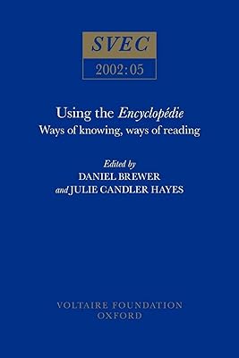 Using the Encyclopédie: Ways of Knowing, Ways of Reading (Oxford University Studies in the Enlightenment, 2002:05)