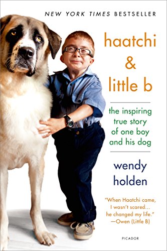 Haatchi & Little B: The Inspiring True Story of One Boy and His Dog by Wendy Holden