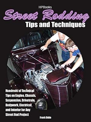 Street Rodding Tips and TechniquesHP1515: Hundreds of Technical Tips on Engine, Chassis, Suspension, Drivetrain,Bodywork, Electrical and Interior for Any Street Rod Project