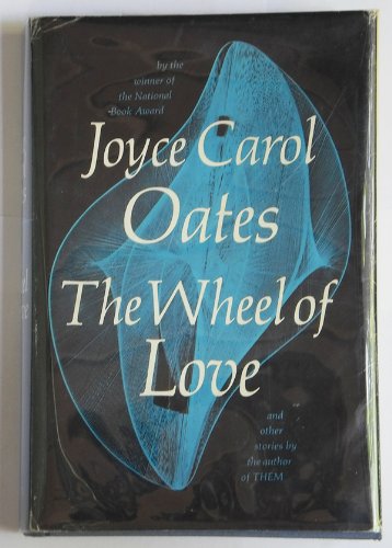 Wheel of Love and Other Stories by Joyce Carol Oates