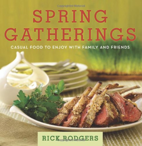 Spring Gatherings: Casual Food to Enjoy with Family and Friends by Rick Rodgers