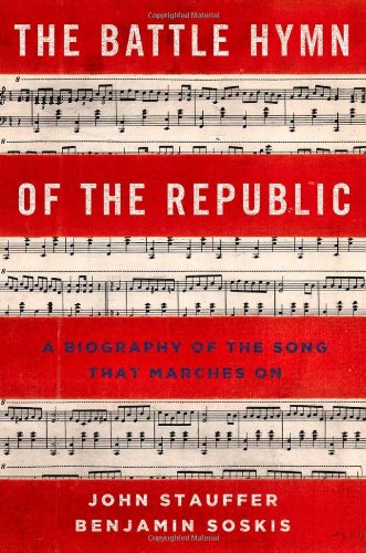 The Battle Hymn of the Republic: A Biography of the Song That Marches On by John Stauffer