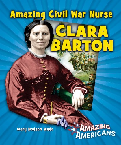 Amazing Civil War Nurse Clara Barton by Mary Dodson Wade