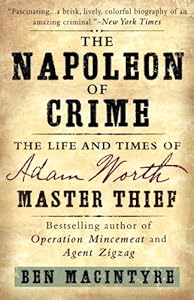 The Napoleon of Crime: The Life and Times of Adam Worth, Master Thief