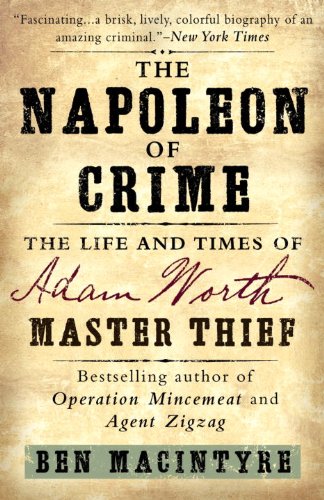 The Napoleon of Crime: The Life and Times of Adam Worth, Master Thief by Ben Macintyre