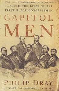 Capitol Men: The Epic Story of Reconstruction Through the Lives of the First BlackCongressmen