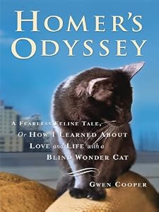 Homer's Odyssey: A Fearless Feline Tale, or How I Learned about Love and Life with a Blind Wonder Cat