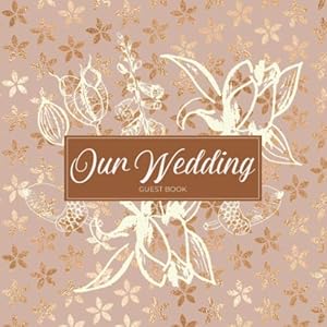 Our Wedding Guest Book: Guest Book Signature / Sign Registry for Your Wedding - Printed Rose Gold Floral and Star Pattern Design by Sol Revolver Stationery