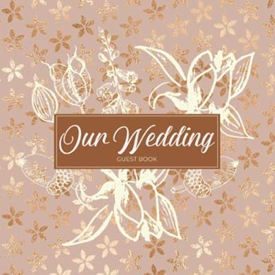 Our Wedding Guest Book: Guest Book Signature / Sign Registry for Your Wedding - Printed Rose Gold Floral and Star Pattern Design