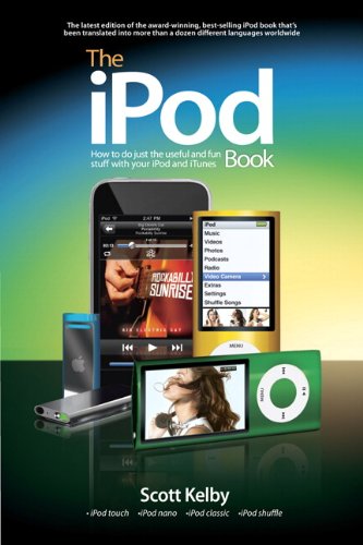 The iPod Book: How to Do Just the Useful and Fun Stuff with Your iPod and iTunes by Scott Kelby