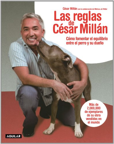 Las reglas de Cesar Millan (Cesars Rules: Your Way to Train a Well-Behaved Dog) (Spanish Edition) by César Millán